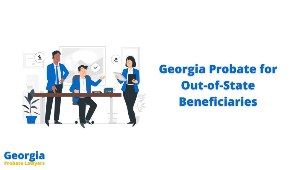 Georgia Probate for Out-of-State Beneficiaries