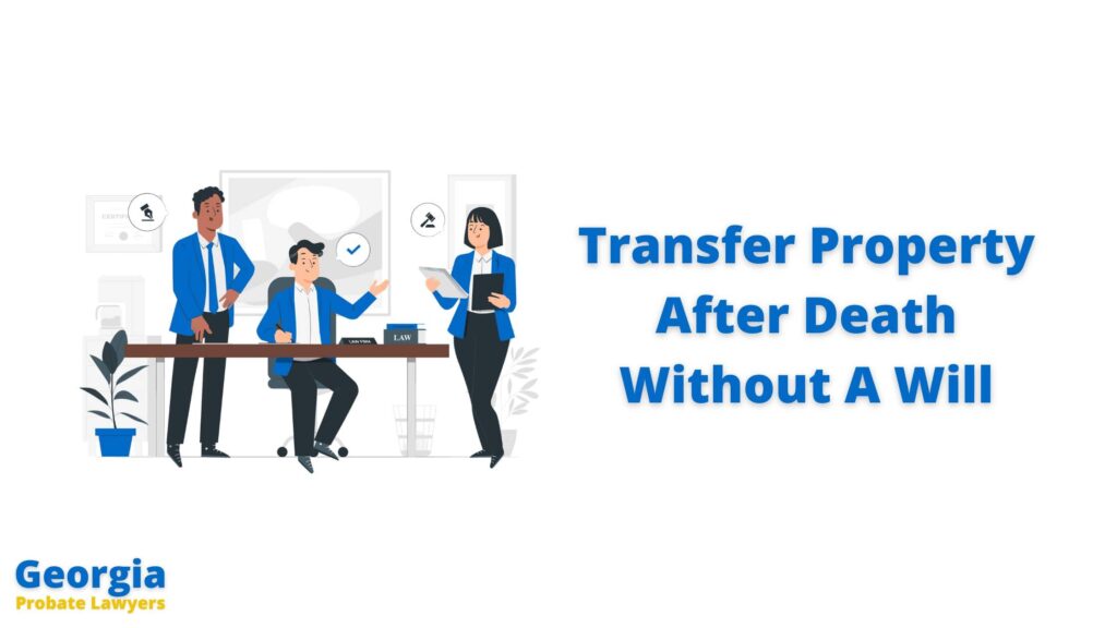How To Transfer Property After A Death Without A Will In Georgia