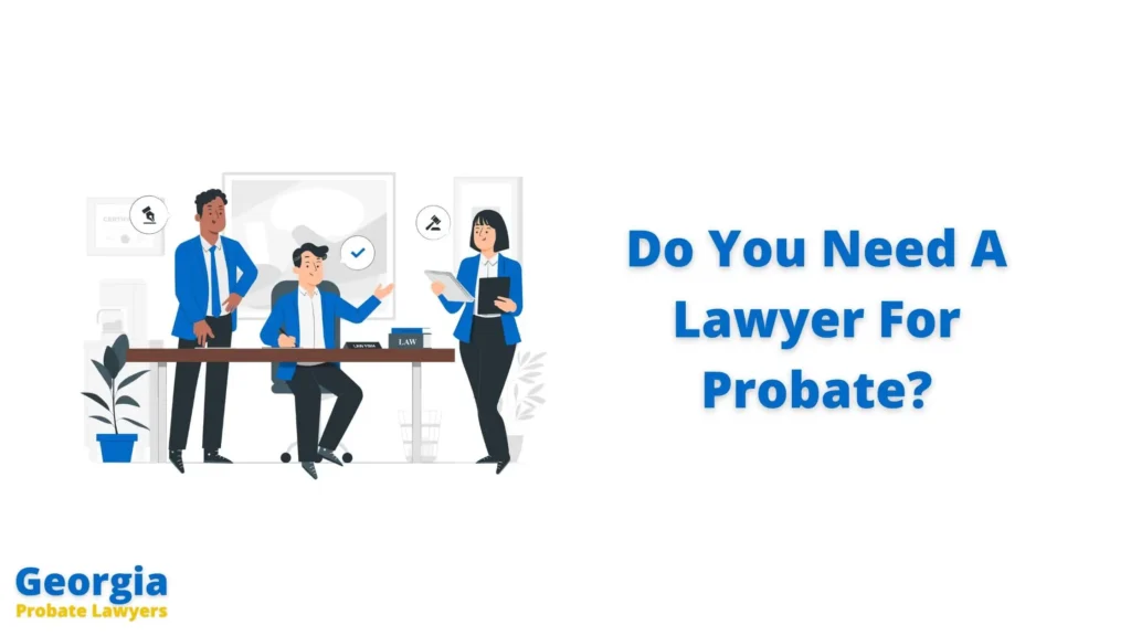 Do You Need A Lawyer For Probate In Georgia