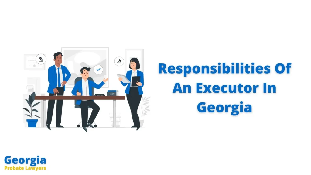 Responsibilities Of An Executor Or Administrator In Georgia