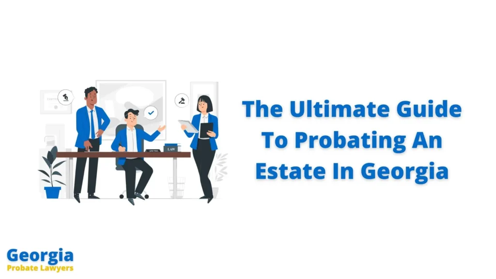 How To Probate An Estate In Georgia - An Ultimate Guide