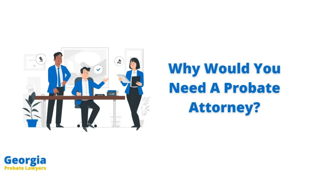 Why Would You Need A Probate Attorney In Georgia