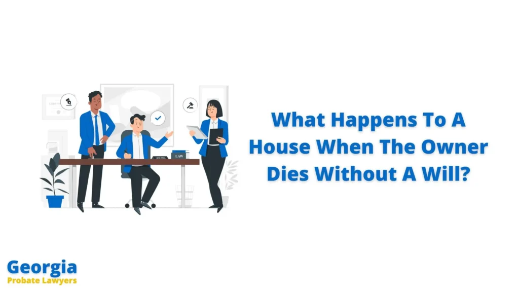 What Happens To A House When The Owner Dies And There Is No Will In Georgia