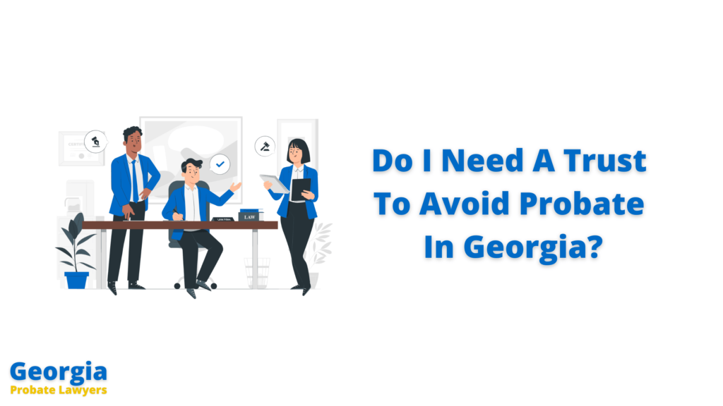 Do I Need A Trust To Avoid Probate In Georgia