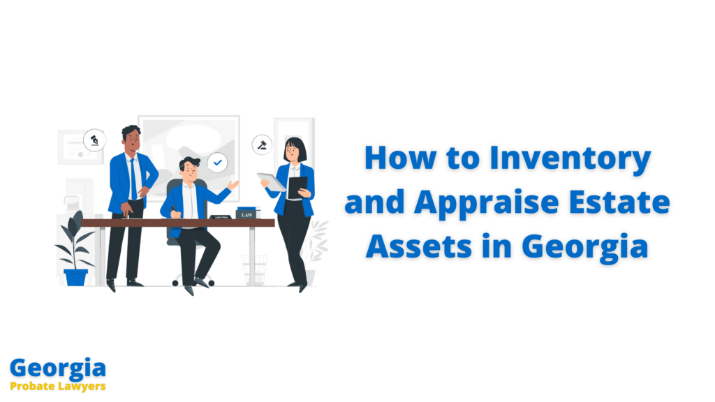 How to Inventory and Appraise Estate Assets in Georgia - Inventorying Probate Assets
