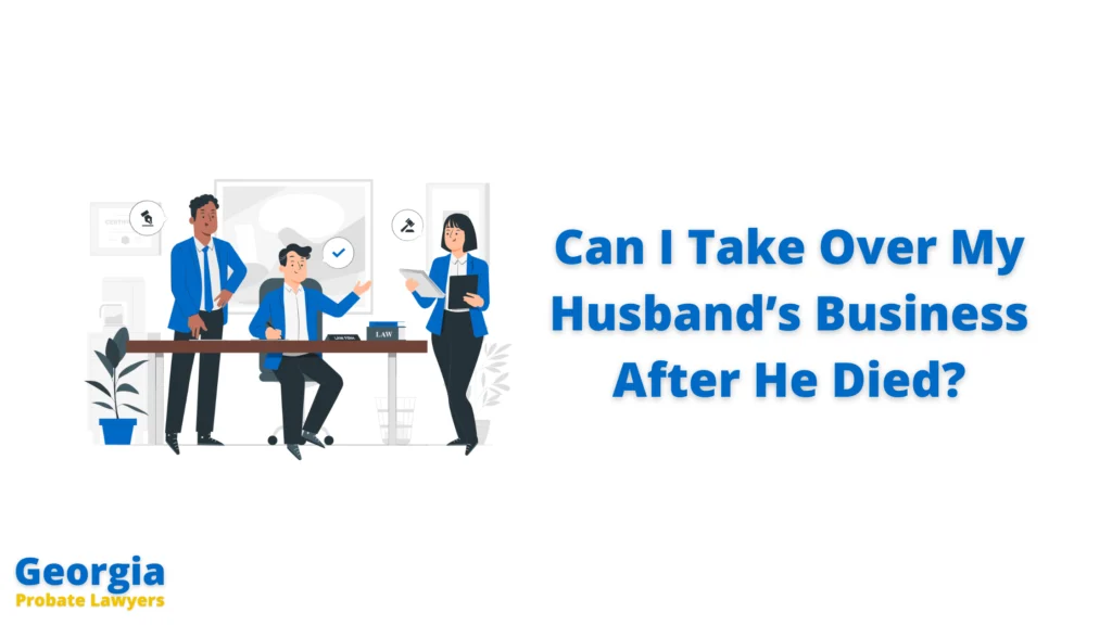 Can I Take Over My Husband’s Business After He Died in Georgia