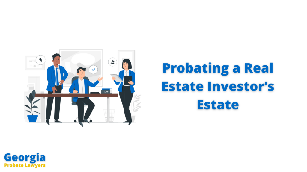 Probating a Real Estate Investors Estate In Georgia