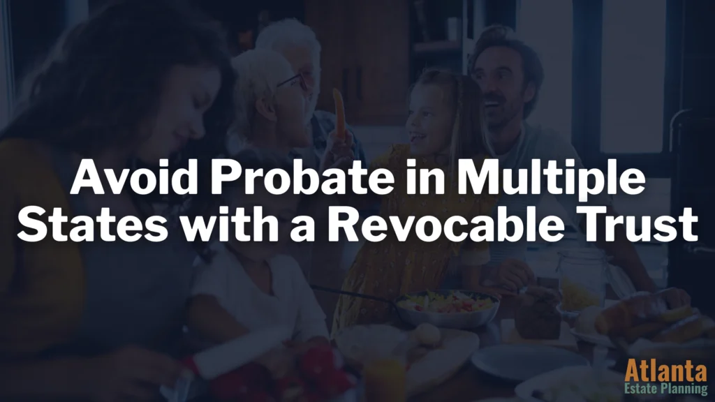Avoid Probate in Multiple States with a Revocable Trust