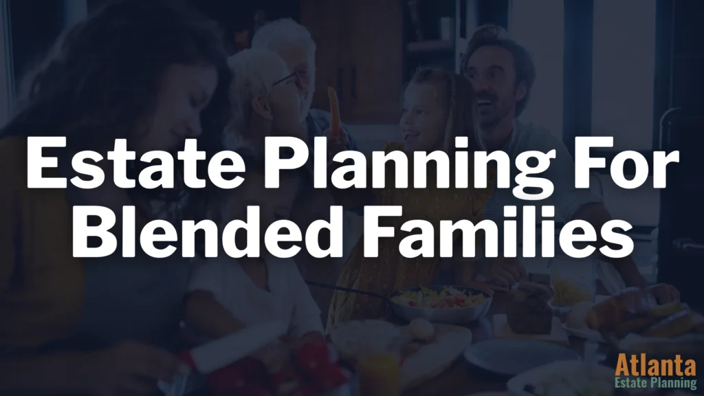 Estate Planning For Blended Families in Georgia