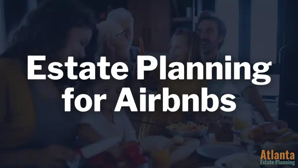 Estate Planning for Airbnbs in Georgia