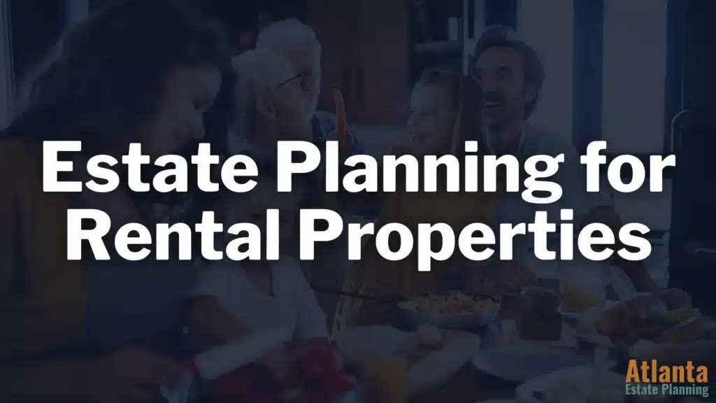 Estate Planning for Rental Properties in Georgia