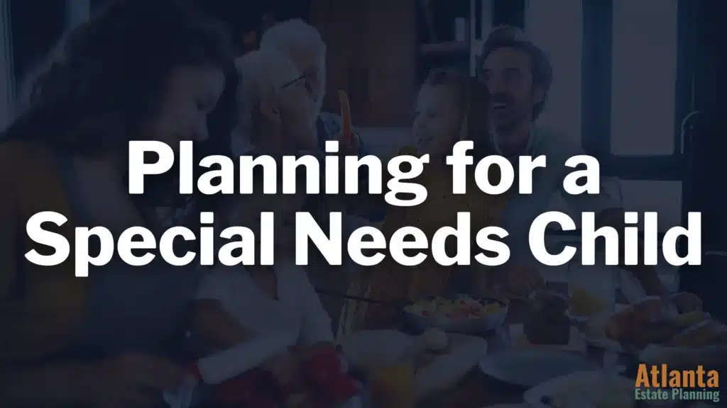 Estate Planning for a Special Needs Child In Georgia