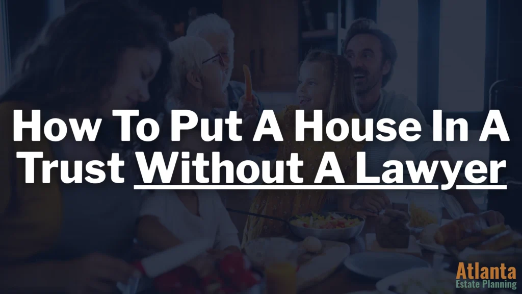 How To Put a House in a Trust Without a Lawyer in Georgia | #1 Step-by-Step Guide