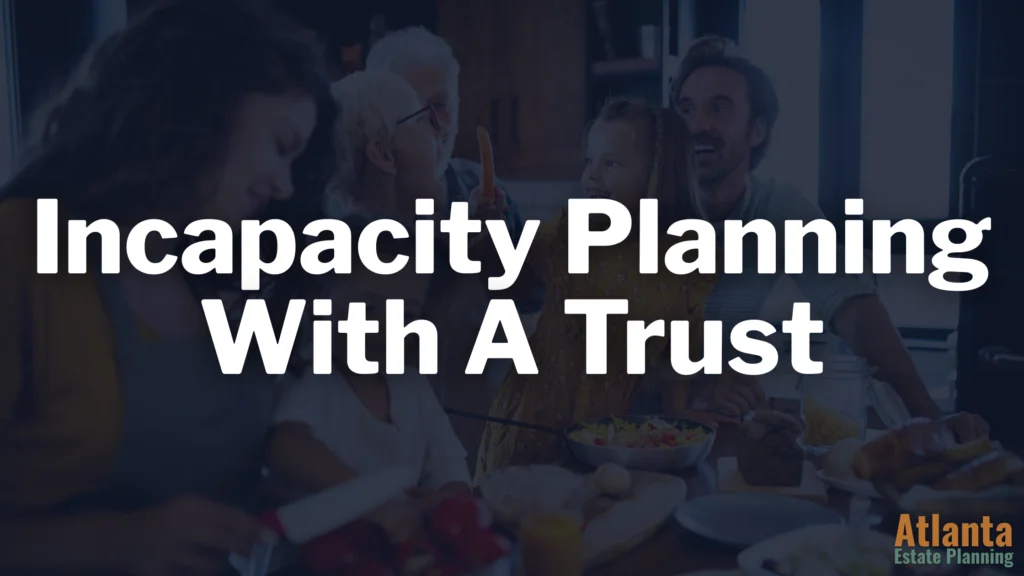 Incapacity Planning with a Georgia Revocable Living Trust