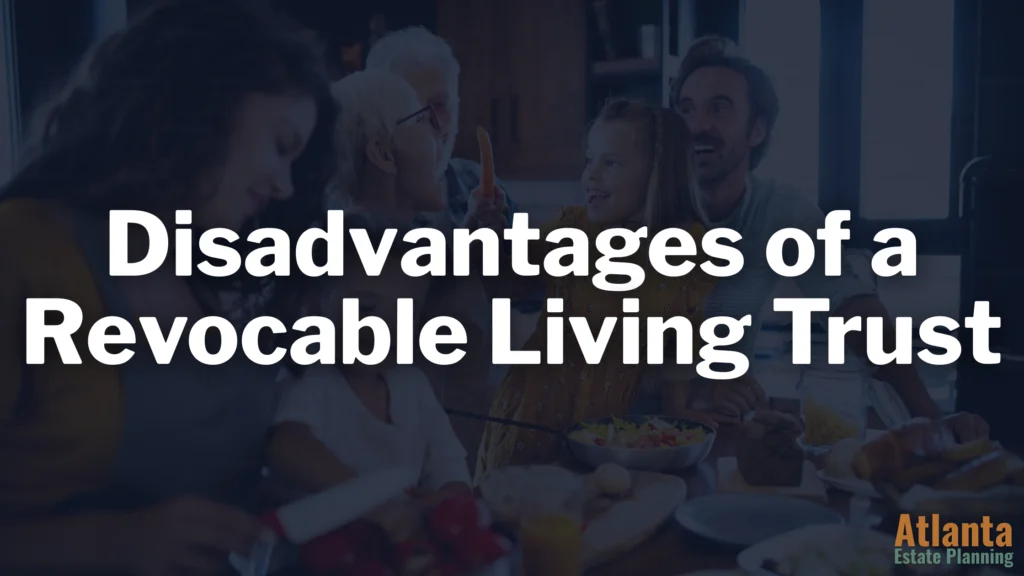 Top 7 Disadvantages of a Revocable Living Trust in Georgia