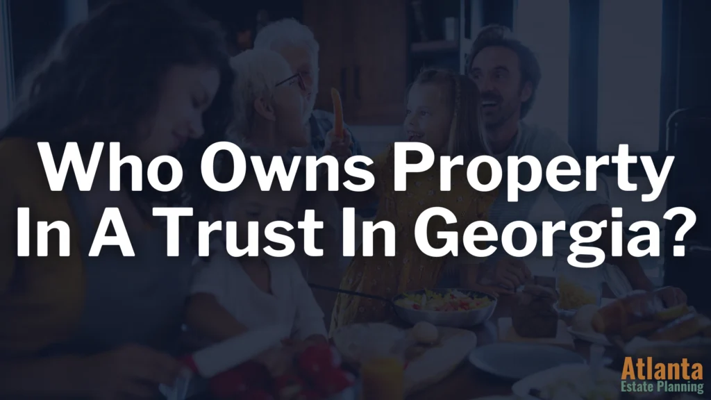Who Owns the Property in a Revocable Trust in Georgia?